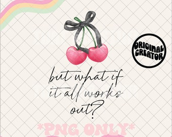 But what if it all works out png, coquette shirt design, coquette png, coquette print, coquette design, cherry bow png, coquette design png