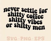 Never settle svg, never settle png, coffee svg, coffee png, empowering svg, positive vibes svg, good vibes only svg, single svg, single life