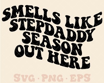 Smells like step daddy season out here SVG, stepdad svg, stepdad png, gray sweatpants season svg, gray sweatpants season png, trendy svg png