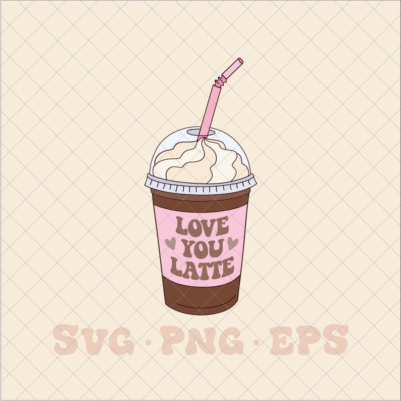 Love You Latte SVG Love You Latte Png Coffee Valentine Svg - Etsy