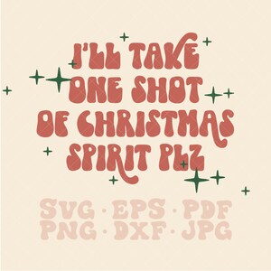 I&#39;ll take one shot of Christmas Spirit Plz SVG, christmas spirit svg, christmas spirits svg, funny christmas svg, trendy christmas svg, png