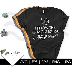 I know the guac is extra but so am I svg, guacamole SVG, food svg, avacado svg, svg for cricut, funny svg, humorous svg, guac is life svg
