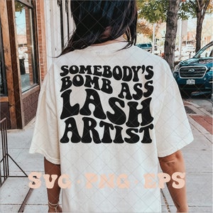 Somebody&#39;s Bomb Ass Lash Artist SVG, lash tech svg, lash tech png, eyelash extensions svg, trendy lash artist svg, trendy lash artist png