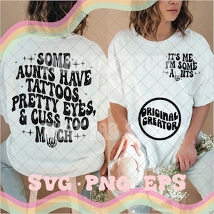 Some aunts have tattoos pretty eyes and cuss too much svg, auntie svg, aunt svg funny aunt svg, trendy aunt svg, trendy aunt png, auntie png