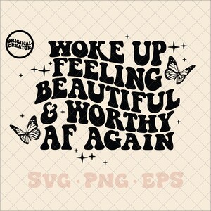 Woke up Feeling Beautiful and Worthy AF Again SVG, Trendy Svg, Trendy