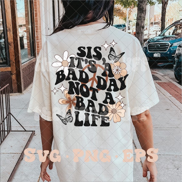 Sis it's a bad day not a bad life SVG, trendy svg, trendy png, trending svg, trending png, sis svg, sis png, oversized shirt svg, grateful