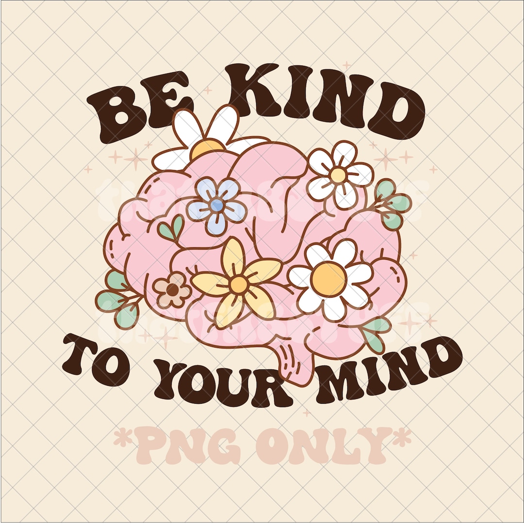 Be Kind to Your Mind Png, Be Kind Png, Mental Health Png, Trendy Png ...