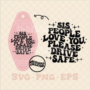 Sis people love you please drive safe SVG, motel keychain svg, hotel keychain svg, trendy svg, trending svg, trendy keychain svg, keychain