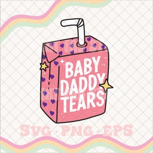 Baby Daddy tears svg, baby daddy tears png, tears juice box svg, tears juice box png, womens valentines day svg, funny valentines day svg