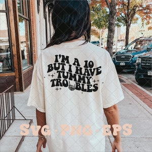 I&#39;m a 10 but I have tummy troubles SVG, funny svg, trendy funny svg, stomachache svg, tummy ache svg, stomachache png, tummy ache png