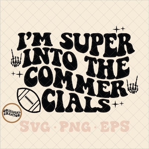 I&#39;m super into the commercials SVG, football svg, football png, football Sunday svg, football Sunday png, commericals svg, commercials png