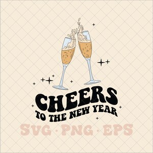 Cheers to the New Year SVG, cheers to the new year png, champagne svg, champagne png, champagne vibes svg, champagne new year svg, cheers