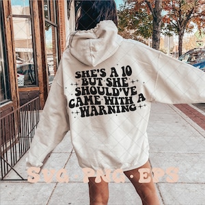 She&#39;s a 10 but she should&#39;ve came with a warning SVG, she&#39;s a ten svg, she&#39;s a ten png, trendy womens svg, trendy svg, back of hoodie svg
