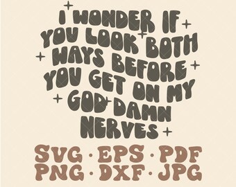 I Wonder If You Look Both Ways Before Getting on My Nerves Png - Etsy
