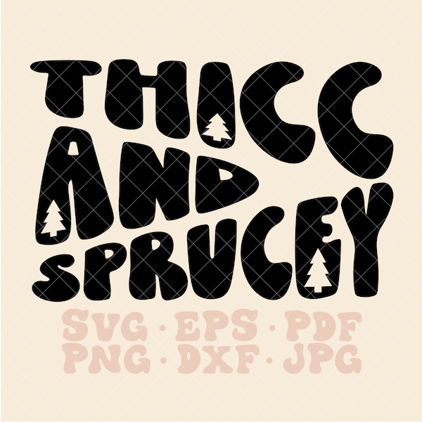 Thicc and Sprucey svg, thick and sprucey svg, I like them real thick and sprucey svg, spruce tree svg, christmas tree svg, xmas tree svg