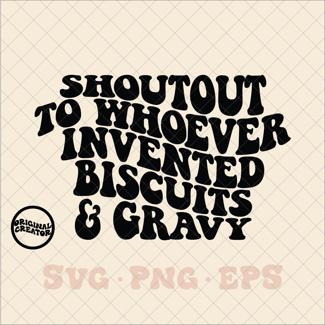 Shoutout to Whoever Invented Biscuits and Gravy Svg, Biscuits and Gravy