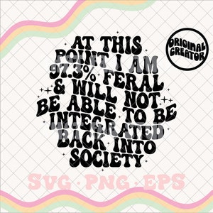 At this point I am 97.3% feral svg, feral svg, feral png, funny svg, trendy svg, feral shirt svg, feral shirt png, trending svg, sublimation
