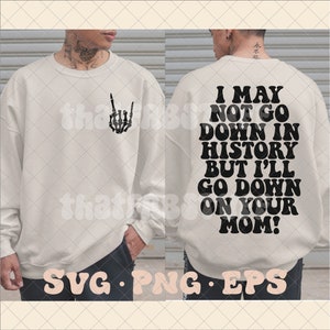 I may not go down in history SVG, funny adult svg, adult svg, trendy funny svg, trending funny svg, trendy mens svg, trending svg, funny
