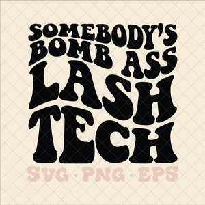 Somebody&#39;s Bomb Ass Last Tech SVG, lash tech svg, lash tech png, lash artist svg, lash artist png, trendy lash svg, eyelash svg png trendy