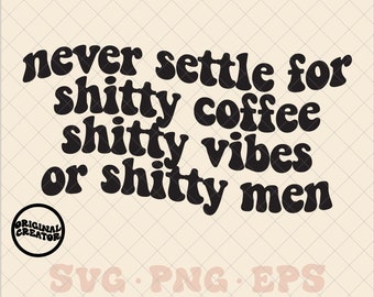 Never settle svg, never settle png, coffee svg, coffee png, empowering svg, positive vibes svg, good vibes only svg, single svg, single life