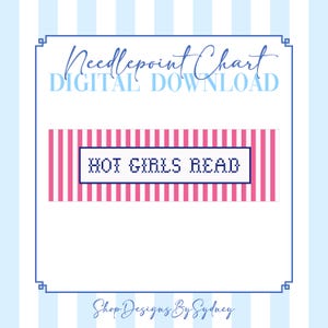 May include: A digital download needlepoint chart with a pink and white striped design that reads "HOT GIRLS READ". The background is light blue with vertical stripes and a decorative border. The shop name "Shop Designs By Sydney" is at the bottom.