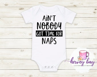 Ain't Nobody Got Time For Naps -  Baby Bodysuit