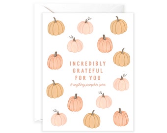 May include: A white card with a pink and orange pumpkin pattern. The text on the card reads "Incredibly Grateful For You & anything pumpkin spice".