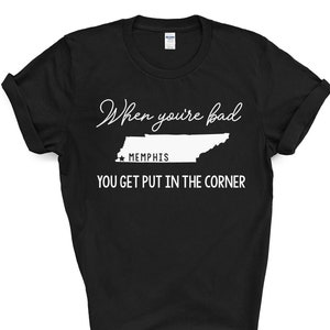 When You're Bad You Get Put In The Corner Memphis TN Shirt, Memphis Pride Shirt, Personalized Tennessee Shirt, Men's Memphis Pride Shirt