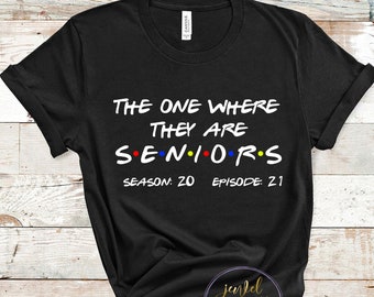 The One Where They Are Seniors Shirt, High School Senior Shirt, Friends Senior Shirt, Custom Friends Senior Year Shirt, Senior personnalisé