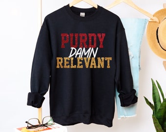 Purdy Damn Relevant Sweatshirt, Brock Purdy Shirts, Glitter Football Shirts, Mr.Irrelevant Shirt, San Francisco 49ers Sweatshirts
