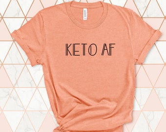 Keto AF Shirt, Women's Keto Shirts, Ketogenic Diet Shirt, Low Carb Shirt, Gifts for Keto Dieters, Gifts for Her, Gifts for Mom, Keto Gifts