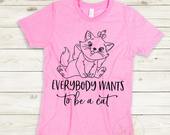 Everybody Wants to Be a Cat Shirt, The Aristocats, Kids Disney Shirt, WDW Trip Shirt, Girls WDW Shirt, Girls Disney Tee, Disney World Shirt