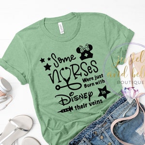 Some Nurses Were Just Born with Disney in Their Veins Shirt, Disney Nurse Shirt, Nurse Gifts, Gifts for Nurses, Funny Nurse Shirt, WDW Tee