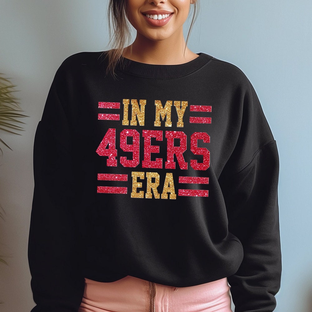 In My 49Ers Era Sweatshirt, San Francisco 49Ers Sweatshirts, Glitter Football Shirts, Girly 49Ers Sweatshirts, Glitter 49Ers Sweatshirts
