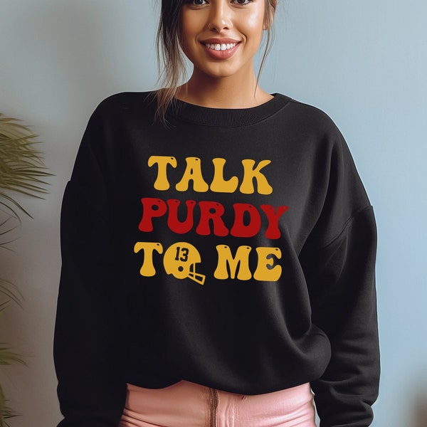 Sweat-shirt Talk Purdy To Me, maillots Brock Purdy, maillots de football girly, maillot Mr. Irrelevant, sweat-shirts San Francisco 49ers