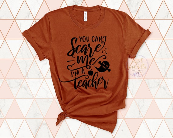 You Can't Scare Me I'm a Teacher Shirt