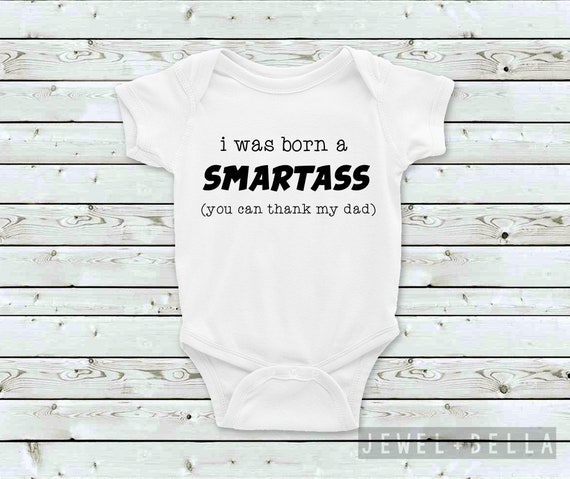 I Was Born a Smartass You Can Thank My Dad Onesie, Funny Baby Onesie, Funny Baby Shower Gifts, New Baby Gift