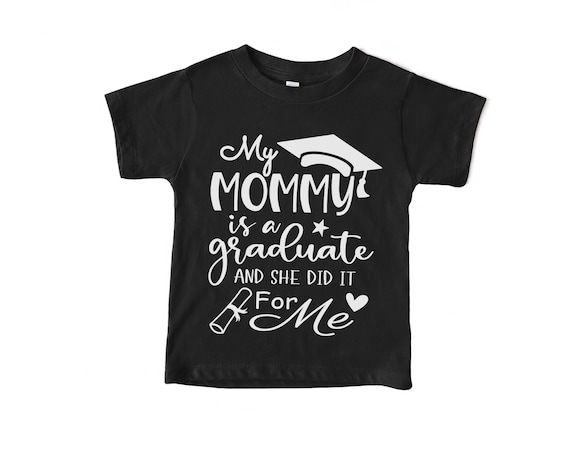 My Mommy is a Graduate Shirt