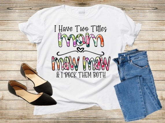 I Have Two Titles Mom & Mawmaw and I Rock Them Both, Maw Maw Shirts