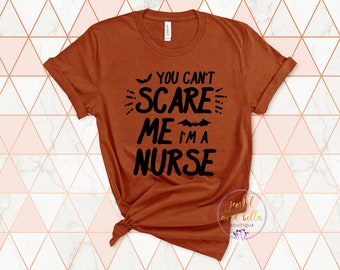 You Can’t Scare Me I’m a Nurse Shirt, Halloween Shirts for Nurses, Nurse Halloween Shirt, Hospital Halloween Shirt, Medical Halloween Shirt