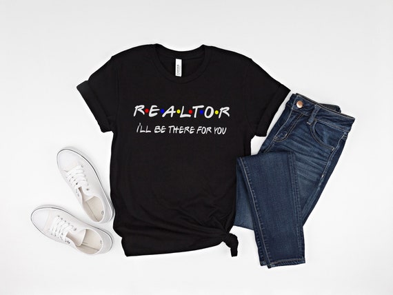 I'll Be There For You Realtor Shirt