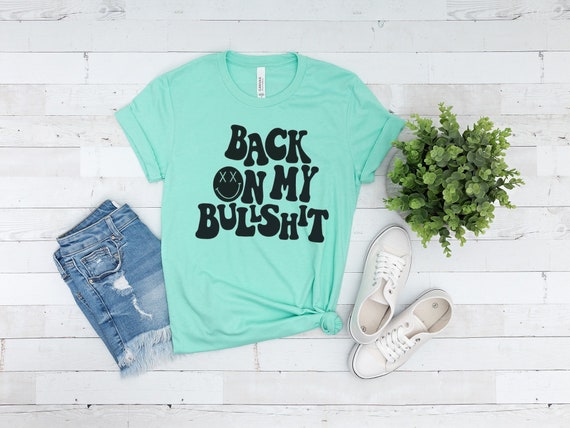 Back On My Bullshit Shirt, Funny Shirts