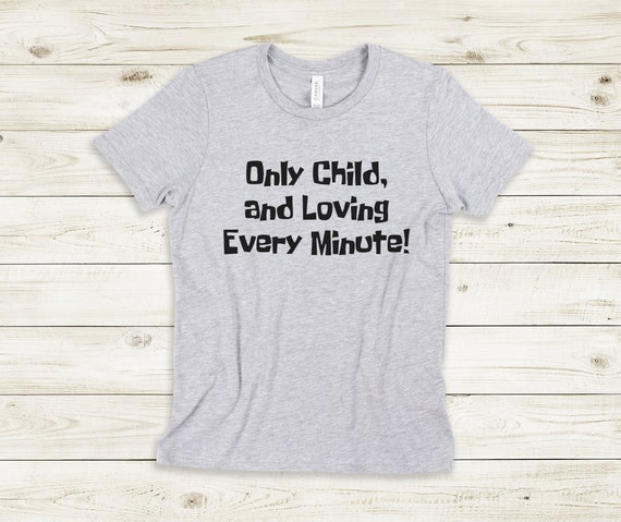 Only Child and Loving Every Minute Shirt