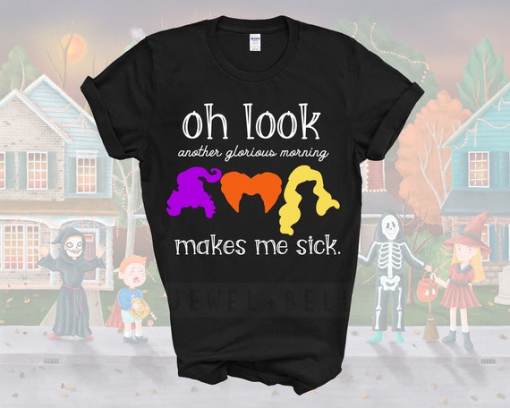 Oh Look Another Glorious Morning Makes Me Sick Hocus Pocus Shirt