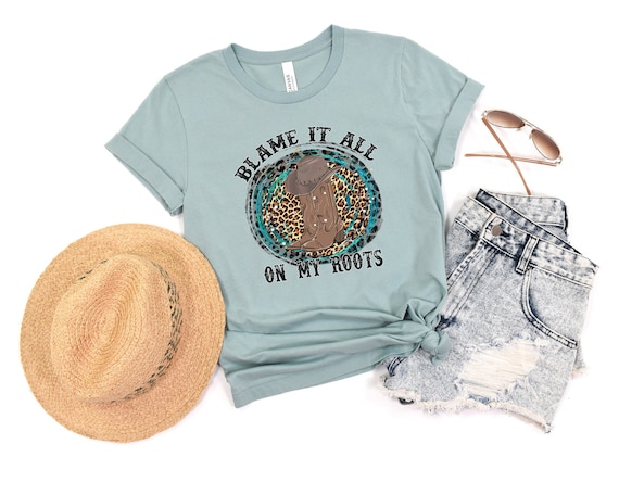 Blame It All On My Roots Shirt
