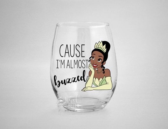 Cause I'm Almost Buzzed Tiana Wine Glass