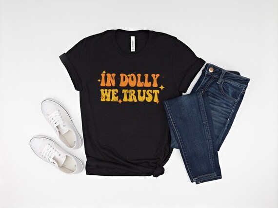 In Dolly We Trust, Womens Country Music Shirts