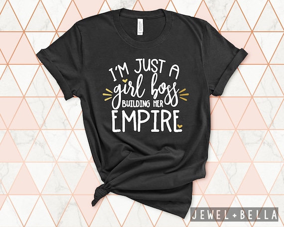 I'm Just a Girl Boss Building Her Empire Shirt