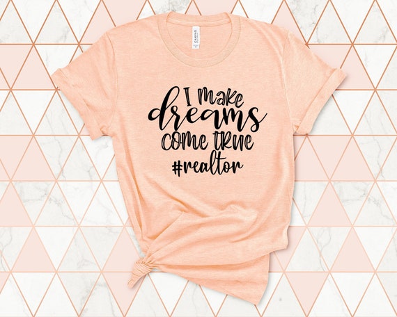 I Make Dreams Come True Realtor Shirt