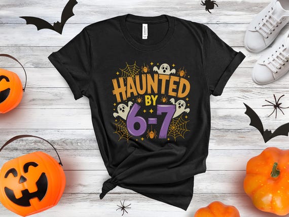 Haunted By 6 7 Shirt